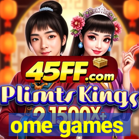 ome games